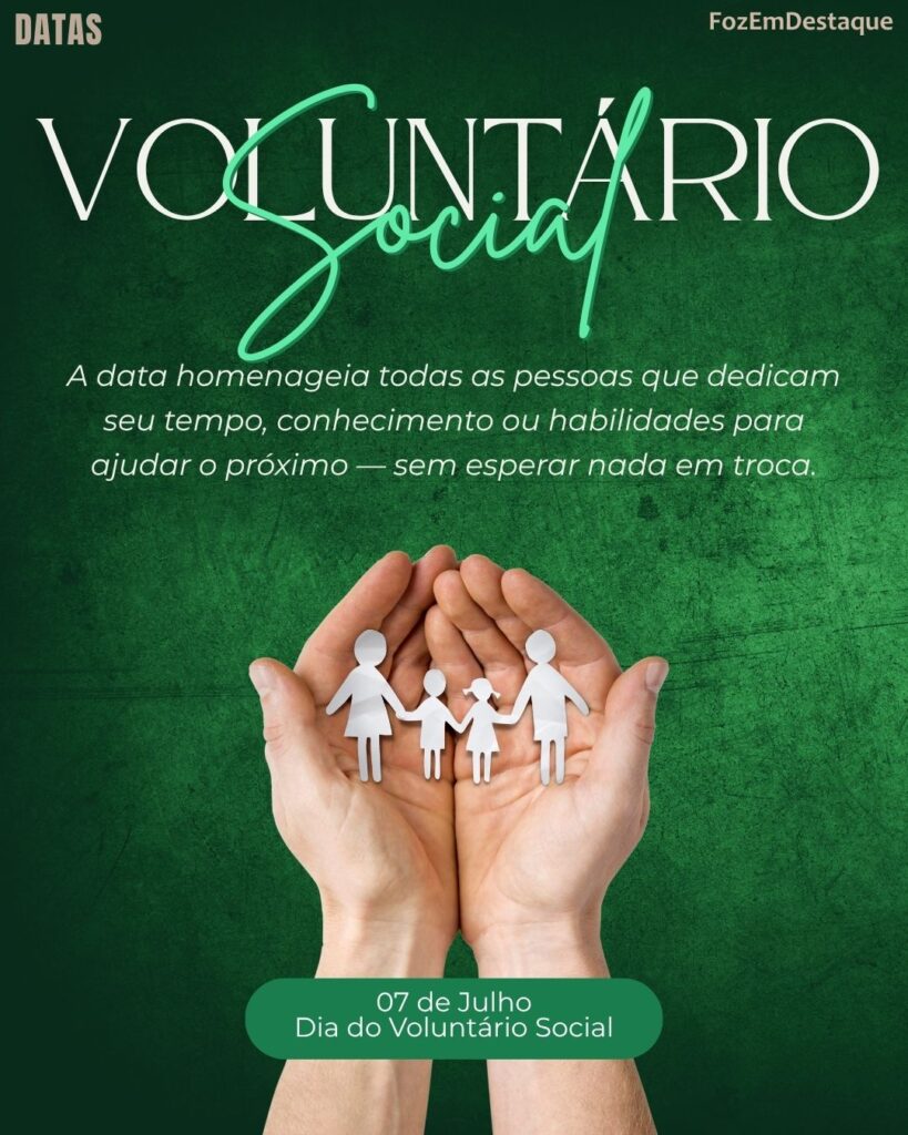 Dia do Voluntário Social
Datas Comemorativas 07 de Julho
Foz em Destaque