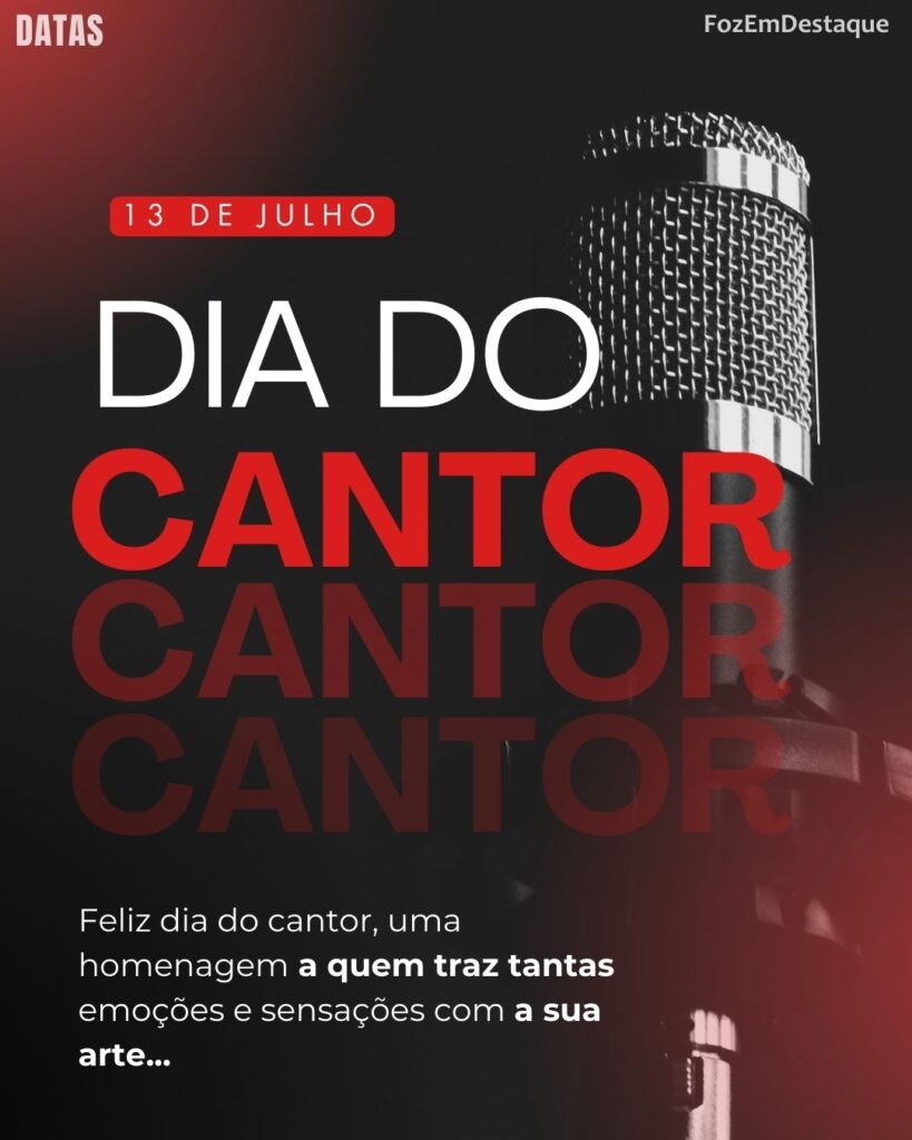 Dia do Cantor
Datas Comemorativas Hoje – 13 de Julho de 2025 - FozEmDestaque