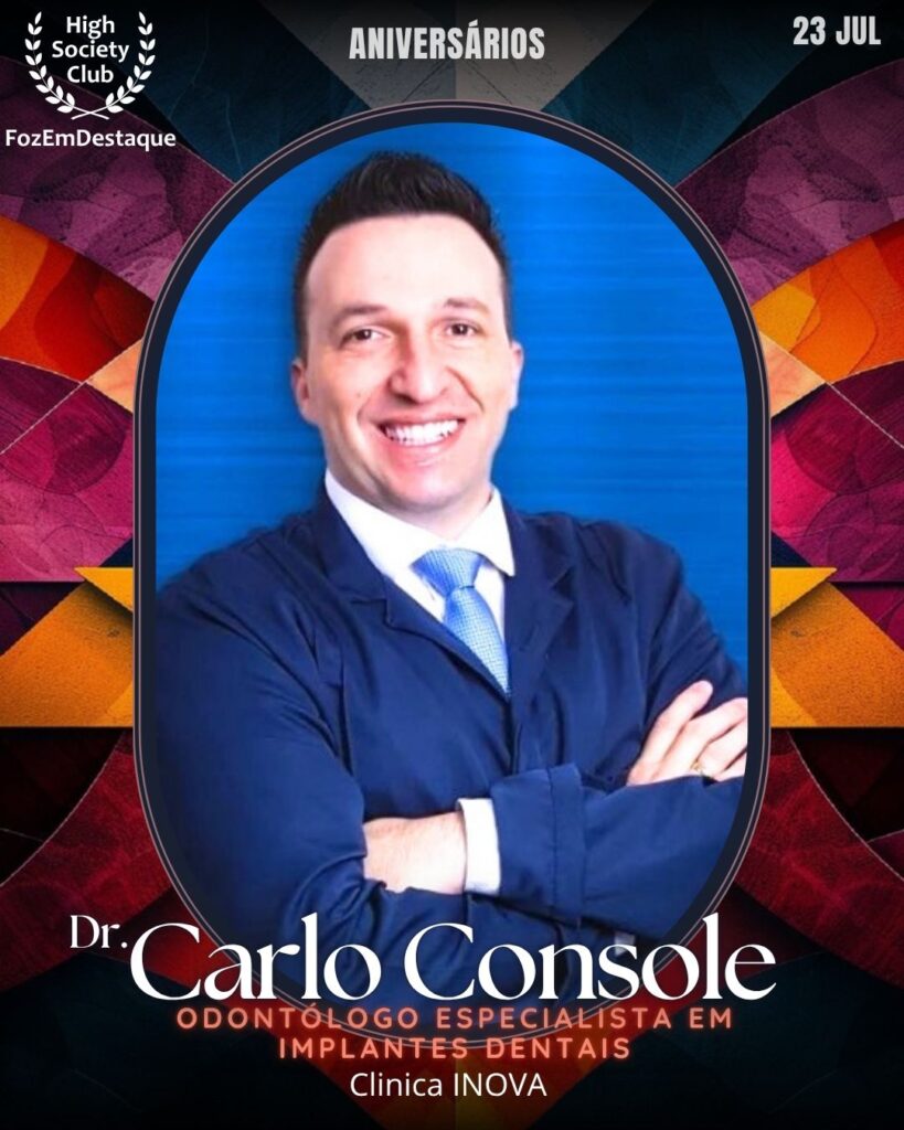 Dr.Carlo Console
Odontólogo especialista em Implantes Dentais
Clinica INOVA
aniversariantes HighSocietyClub 23/07/2025