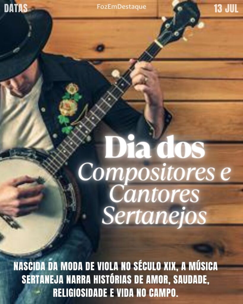 Dia dos Compositores e Cantores Sertanejos
Datas Comemorativas Hoje – 13 de Julho de 2025 - FozEmDestaque