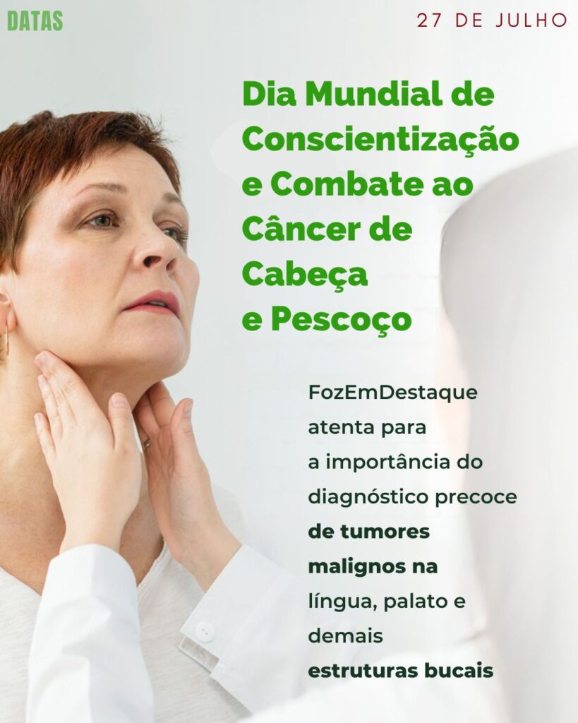 Dia Mundial de Conscientização e Combate ao Câncer de Cabeça e Pescoço
datas comemorativas 27 julho FozEmDestaque
