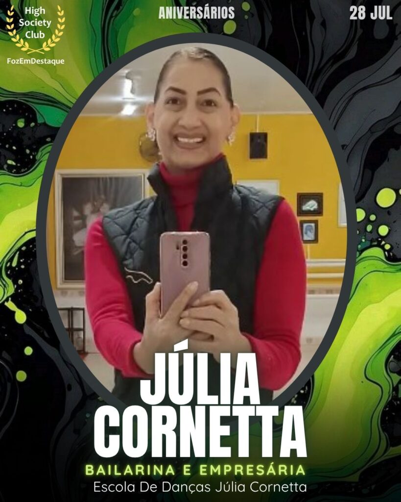 Júlia Cornetta
Bailarina e Empresária
Escola De Danças Júlia Cornetta
aniversariantes Foz 28 julho