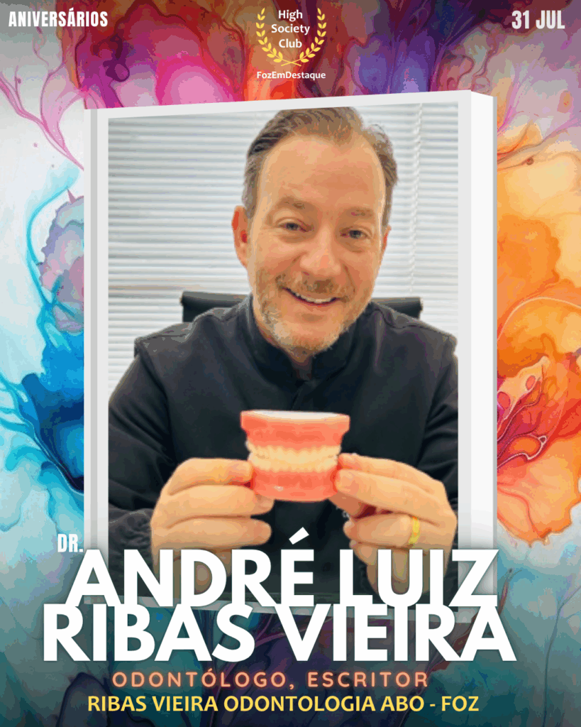 (Dr.) André Luiz Ribas Vieira
Odontólogo, Escritor
Ribas Vieira Odontologia
ABO - Foz
aniversariantes 31 julho Foz FozEmDestaque HighSocietyClub