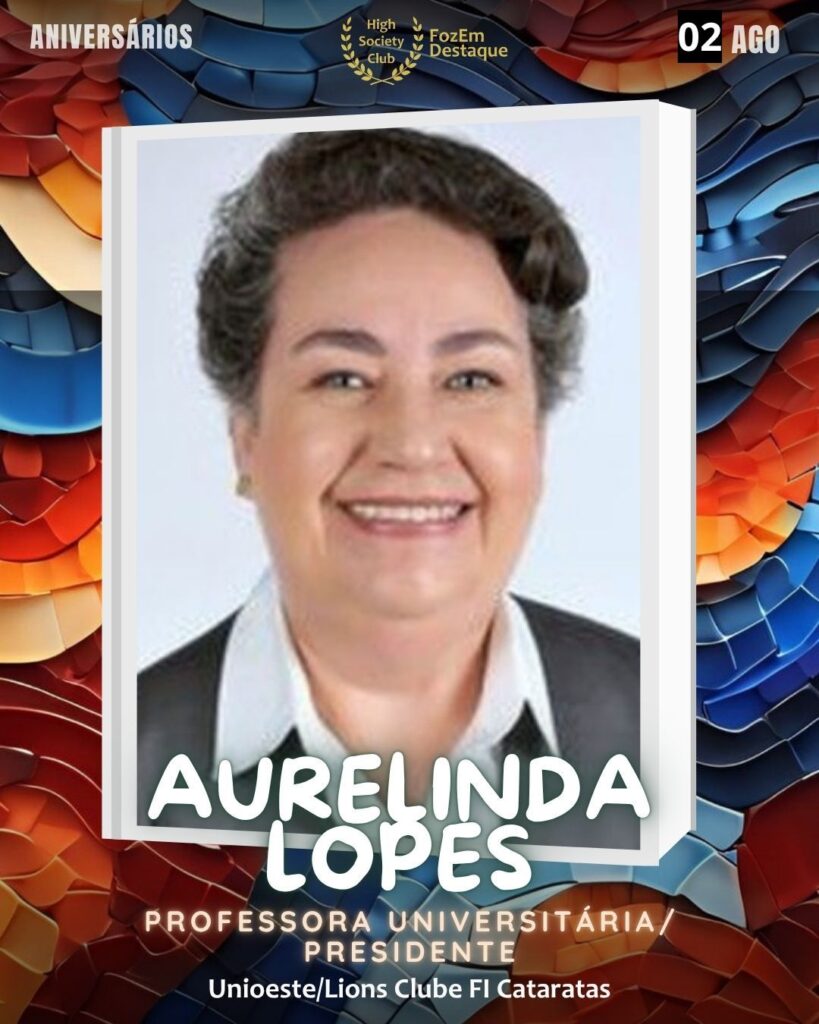 Aurelinda Lopes
Professora Universitária/ Presidente
Unioeste/Lions Clube FI Cataratas
aniversariantes 02 agosto 2025