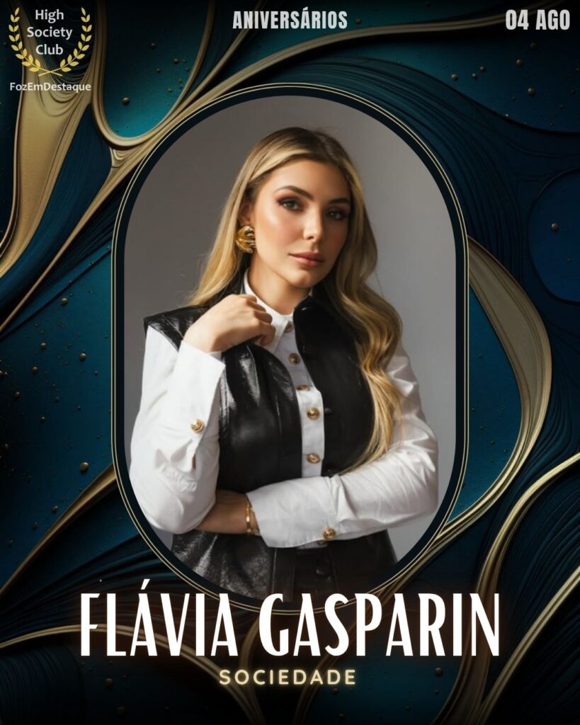 Flávia Gasparin
aniversariantes HighSocietyClub FozEmDestaque 04/08/2025