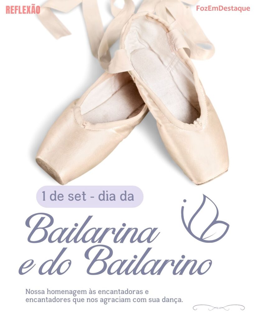 Dia da Bailarina/do Bailarino
Datas 1º de setembro - FozEmDestaque