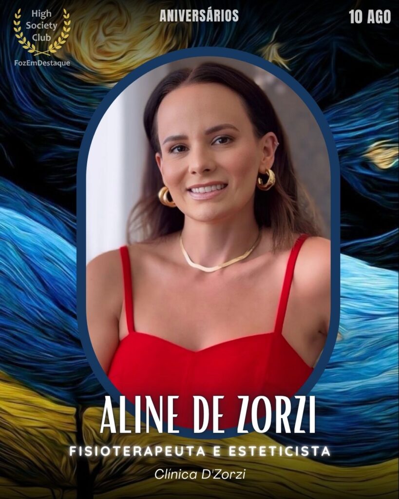 Aline de Zorzi
Fisioterapeuta e Esteticista
Clínica D'Zorzi
Aniversariantes 10 Agosto FozEmDestaque
