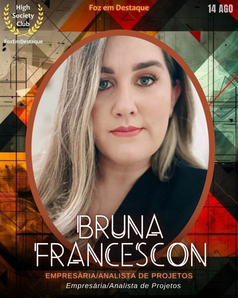 Bruna Francescon
Empresária/Analista de Projetos
aniversariantes HighSocietyClub 14/08/2025