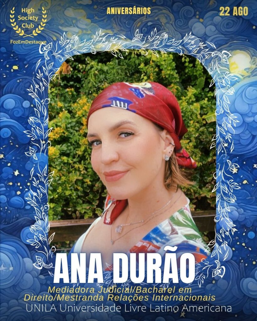Ana Durão
Mediadora Judicial/Bacharel em Direito/Mestranda Relações Internacionais
UNILA Universidade Livre Latino Americana
Aniversariantes 22 Agosto FozEmDestaque