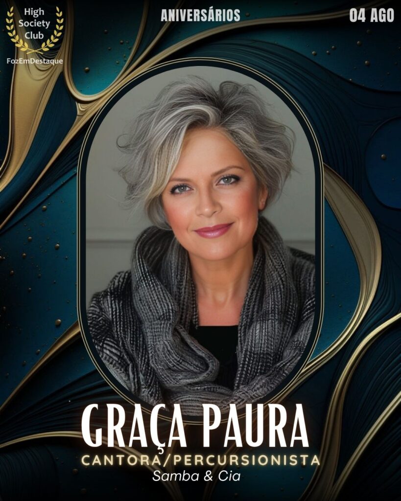 Graça Paura
Cantora/percursionista - Samba & Cia
aniversariantes HighSocietyClub FozEmDestaque 04/08/2025