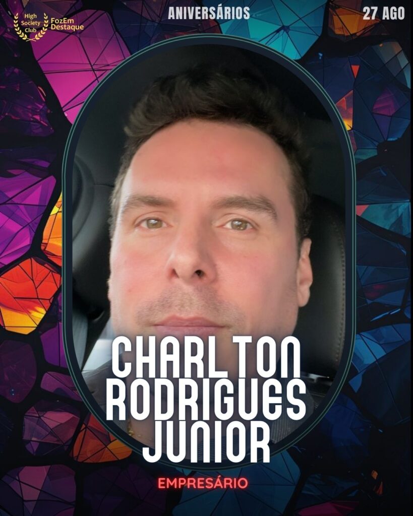 Charlton Rodrigues Junior
Empresário
Aniversariantes Foz HighSocietyClub