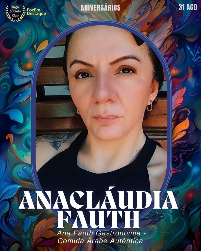 Ana Cláudia Fauth
Ana Fauth Gastronomia - Comida Árabe Autêntica
Foz Aniversários HighSocietyClub 31/08/2025 FozEmDestaque