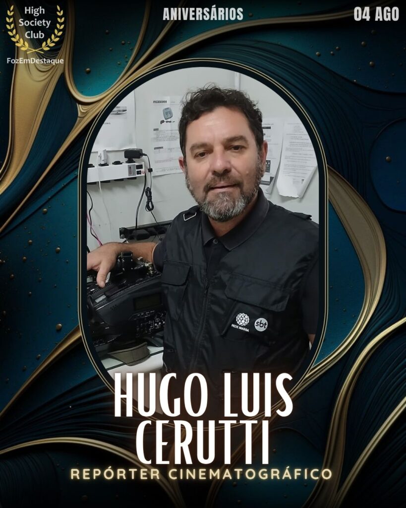 Hugo Luis Cerutti
Repórter Cinematográfico
aniversariantes HighSocietyClub FozEmDestaque 04/08/2025