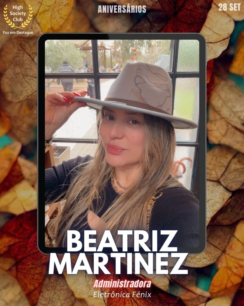 Beatriz Martinez
Administradora Eletrônica Fénix
HighSocietyClub FozEmDestaque