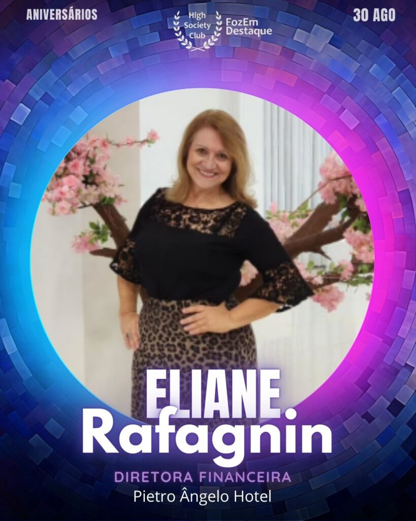 Eliane Rafagnin
Diretora Financeira
HighSocietyClub FozEmDestaque