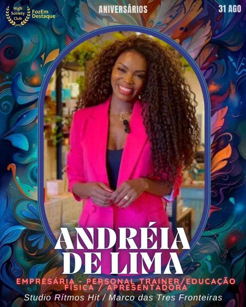 Andréia de Lima
Empresária - Personal Trainer/Educação Física / Apresentadora
Studio Rítmos Hit / Marco das Tres Fronteiras
Foz Aniversários HighSocietyClub 31/08/2025 FozEmDestaque
