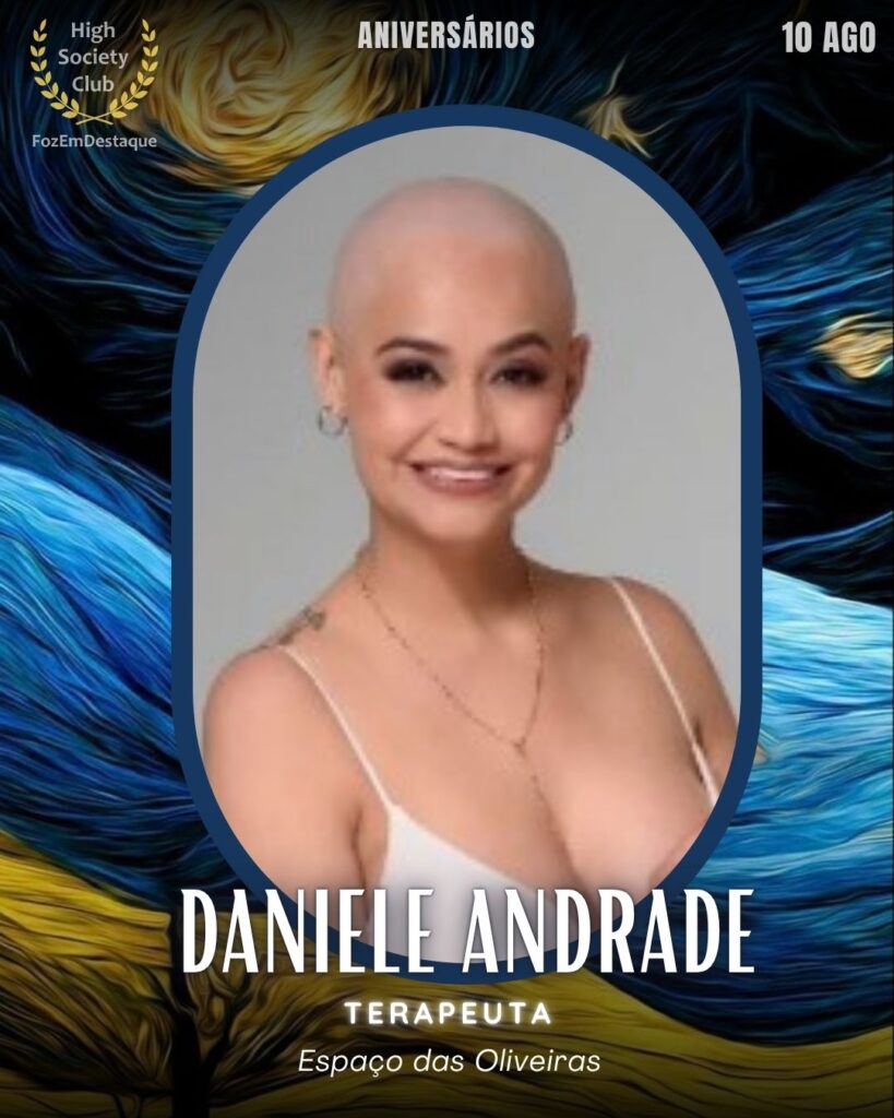 Daniele Andrade
Terapeuta
Espaço das Oliveiras
Aniversariantes 10 Agosto FozEmDestaque
