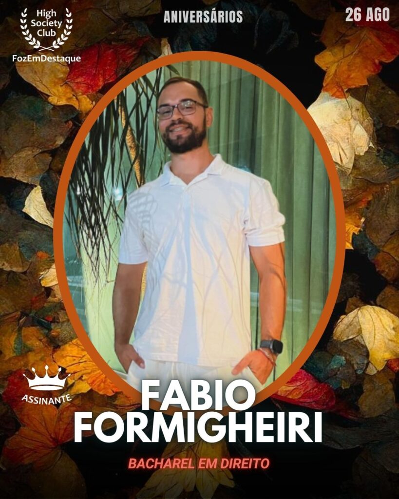 Fabio Formigheiri
Bacharel em Direito
HIGH SOCIETY CLUB
Aniversariantes HighSocietyClub Foz