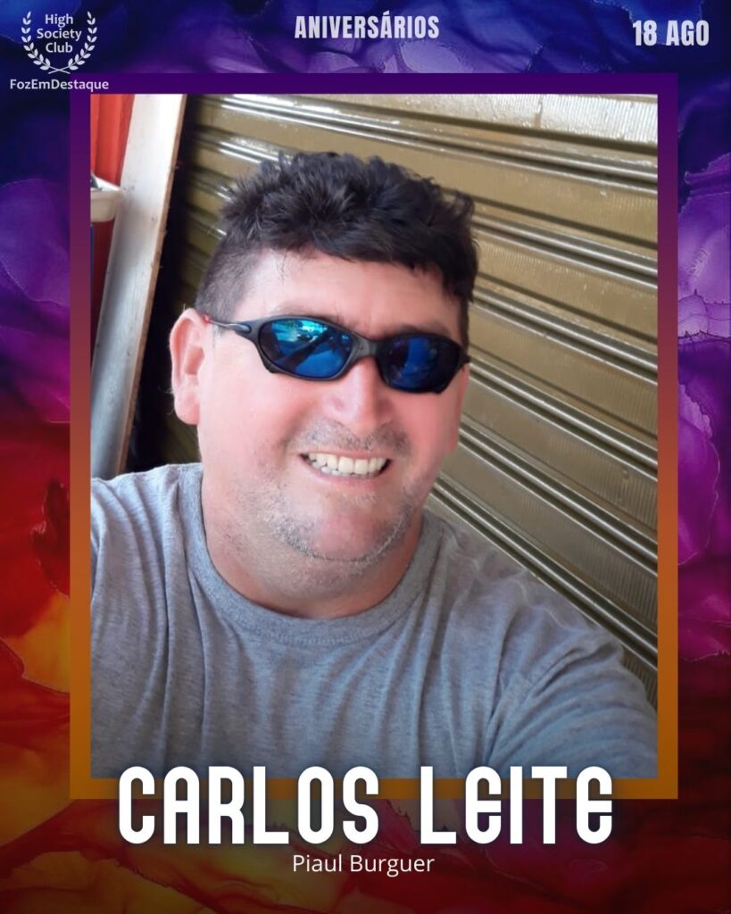 Carlos Leite - Piaul Burguer
aniversariantes 18 agosto 2025
FozEmDestaque HighSoceityClub
