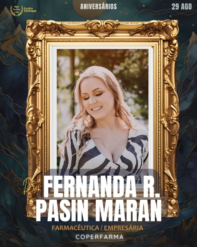Fernanda R. Pasin Maran
Farmacêutica / Empresária
Aniversariantes HighSocietyClub Foz