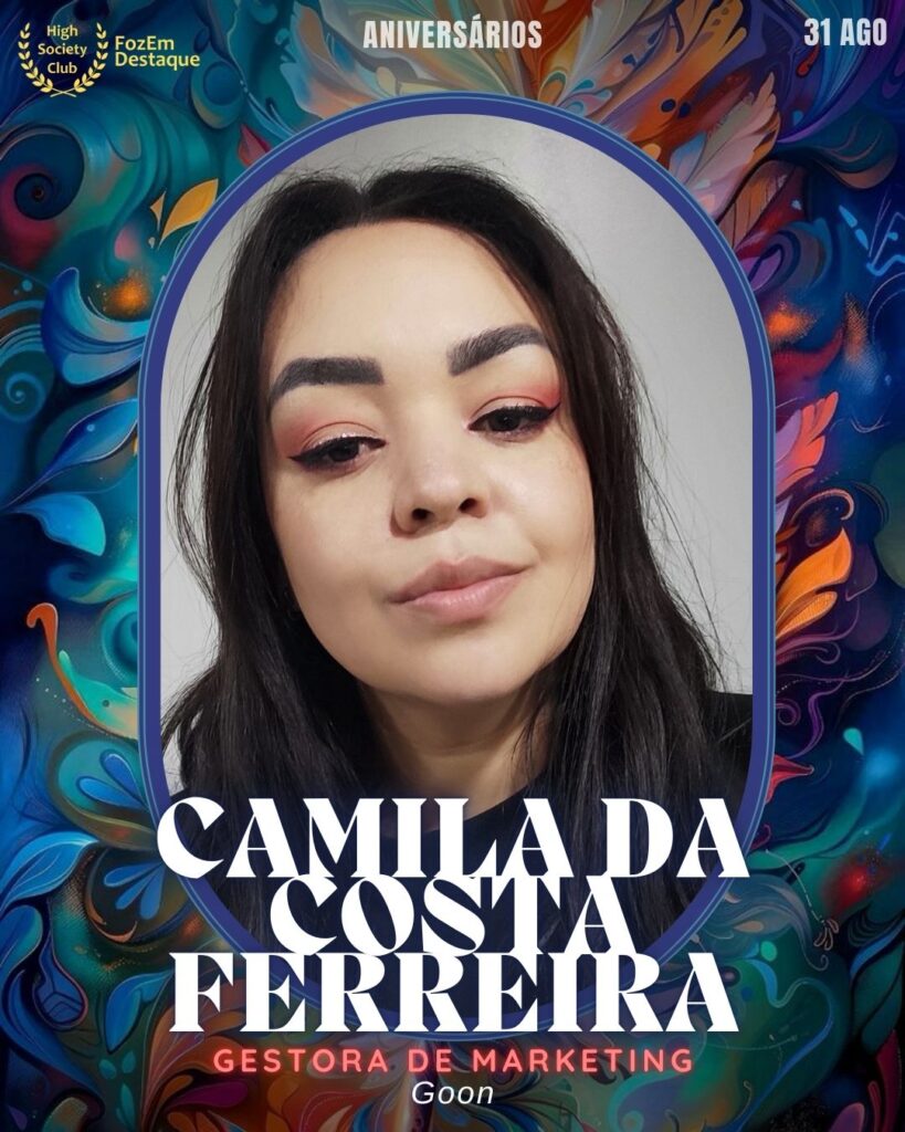 Camila Da Costa Ferreira
Gestora de Marketing - Goon
Foz Aniversários HighSocietyClub 31/08/2025 FozEmDestaque