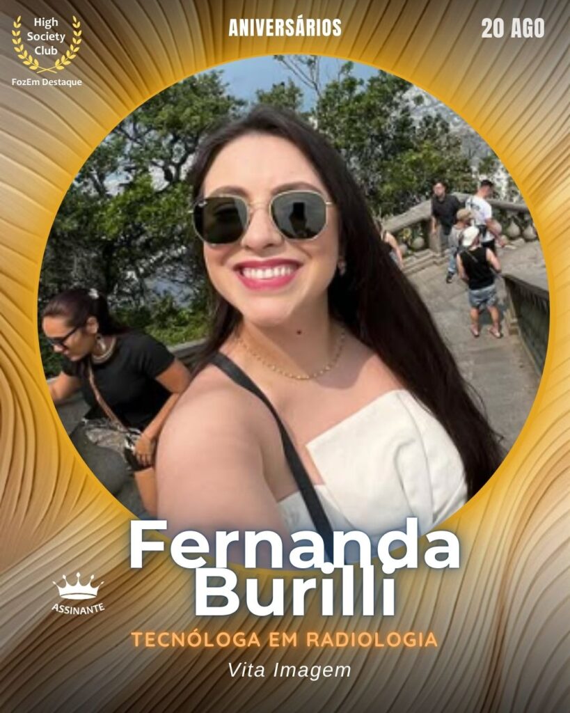 Fernanda Burilli
Tecnóloga em Radiologia
Aniversariantes HighSocietyClub 19/08/2028