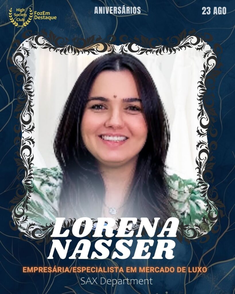 Lorena Nasser
Empresária/Especialista em Mercado de Luxo
23 de agosto aniversariantes