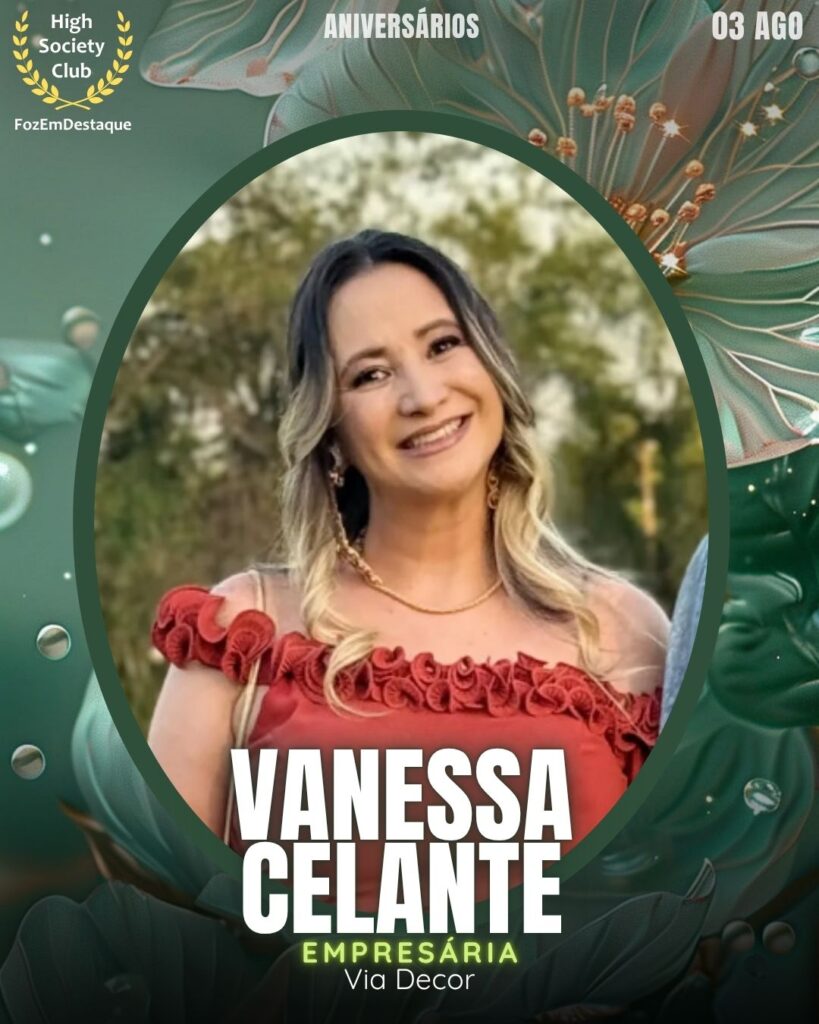(Vanessa Celante)
Empresária
Via Decor
aniversariantes FozEmDestaque 03/08/2025