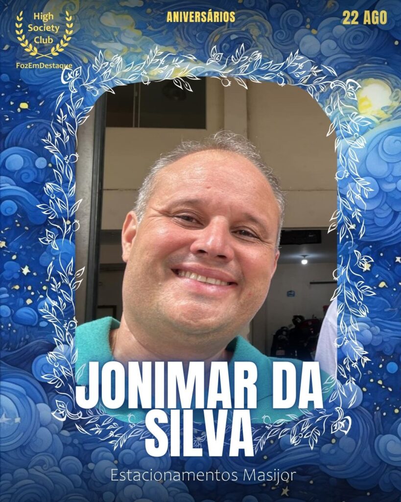 Jonimar Da Silva
Estacionamentos Masijor
Aniversariantes 22 Agosto FozEmDestaque