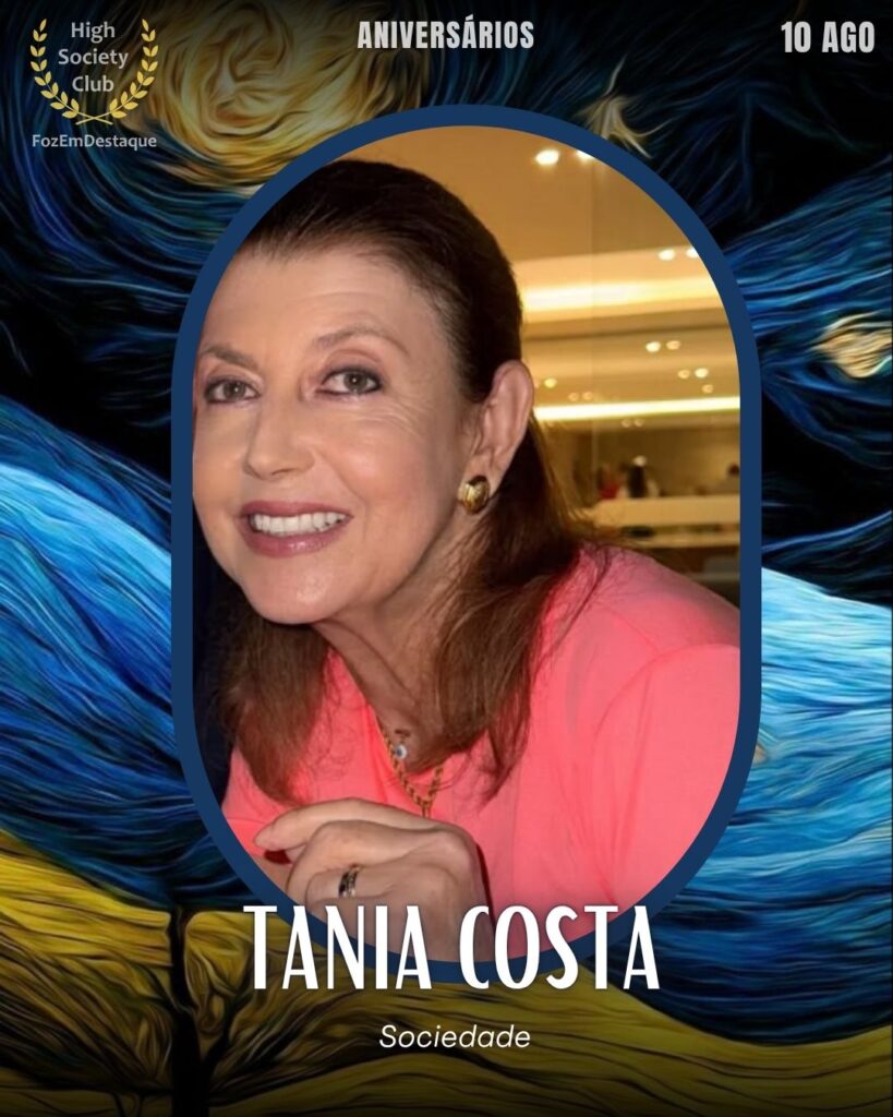 Tania Costa
Sociedade
Aniversariantes 10 Agosto FozEmDestaque


