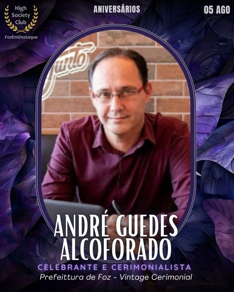 André Guedes Alcoforado - Celebrante e Cerimonialista – Vintage Cerimonial/Prefeitura de Foz
aniversariantes de 05 de agosto