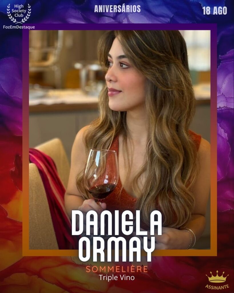Daniela Ormay - Sommelière- Triple Vino
aniversariantes 18 agosto 2025
FozEmDestaque HighSoceityClub