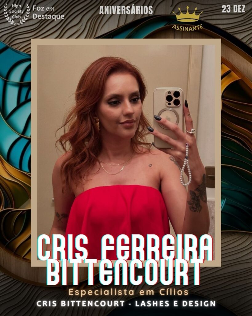 Cris Ferreira Bittencourt
Especialista em Cílios
aniversariantes HighSocietyClub Foz

