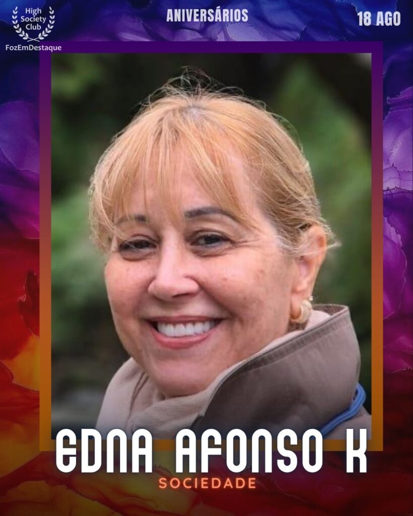 Edna Afonso K
aniversariantes 18 agosto 2025
FozEmDestaque HighSoceityClub
