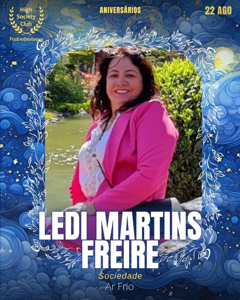 Ledi Martins Freire
Sociedade
Ar Frio
Aniversariantes 22 Agosto FozEmDestaque