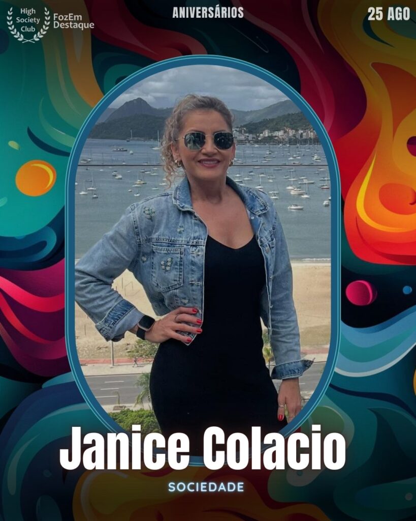 Janice Colacio - Sociedade
Aniversariantes HighSocietyClub 25/08/2025 FozemDestaque