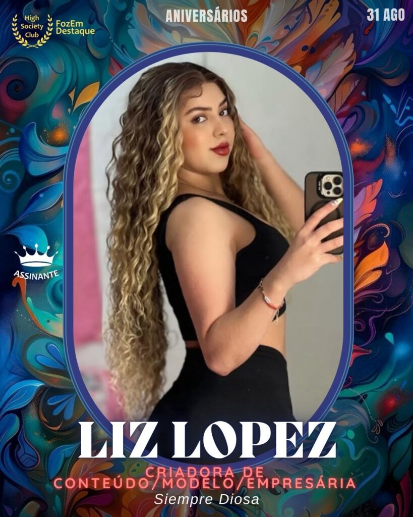 Liz Lopez - Criadora de Conteúdo/Modelo/Empresária Siempre Diosa
Foz Aniversários HighSocietyClub 31/08/2025 FozEmDestaque