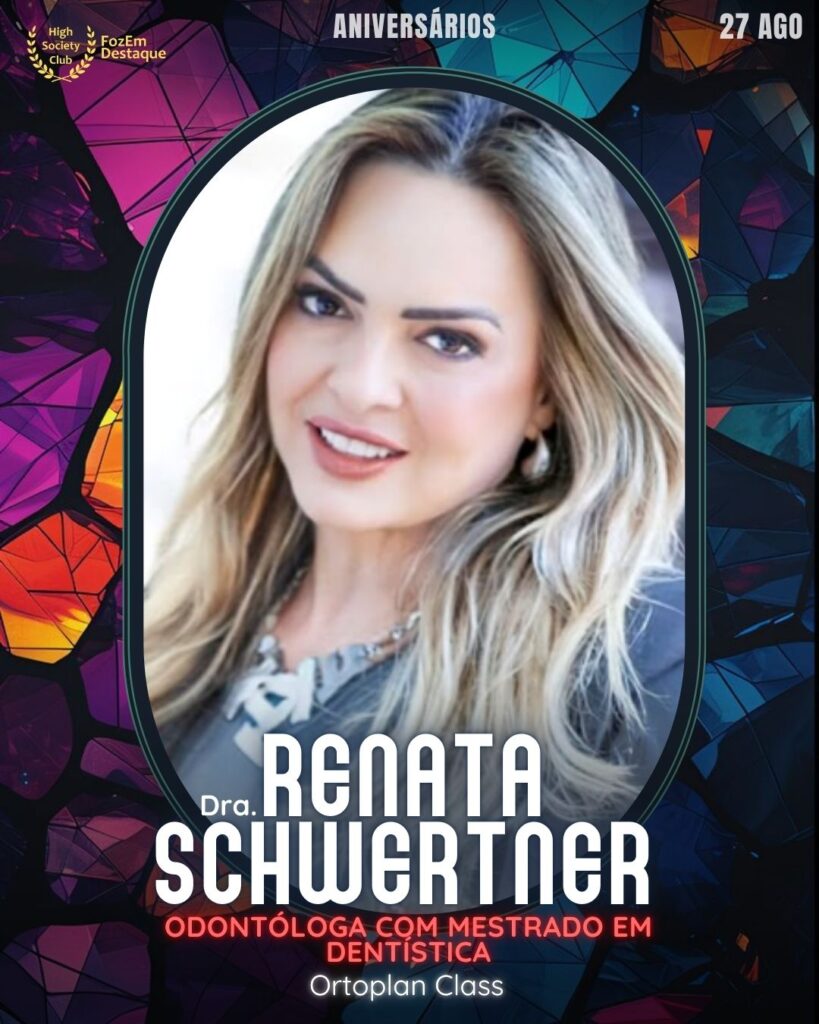 Dra. Renata Schwertner
Odontóloga com Mestrado em Dentística
Aniversariantes Foz HighSocietyClub