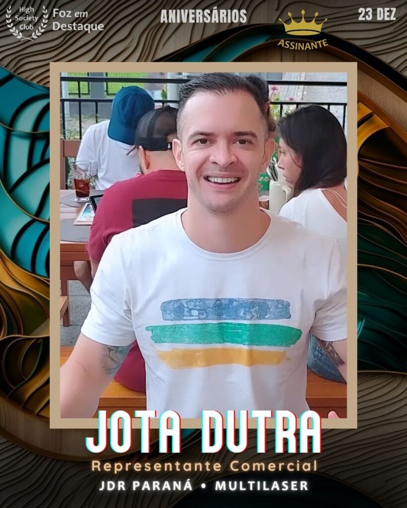 Jota Dutra
Representante Comercial 
aniversariantes HighSocietyClub Foz

