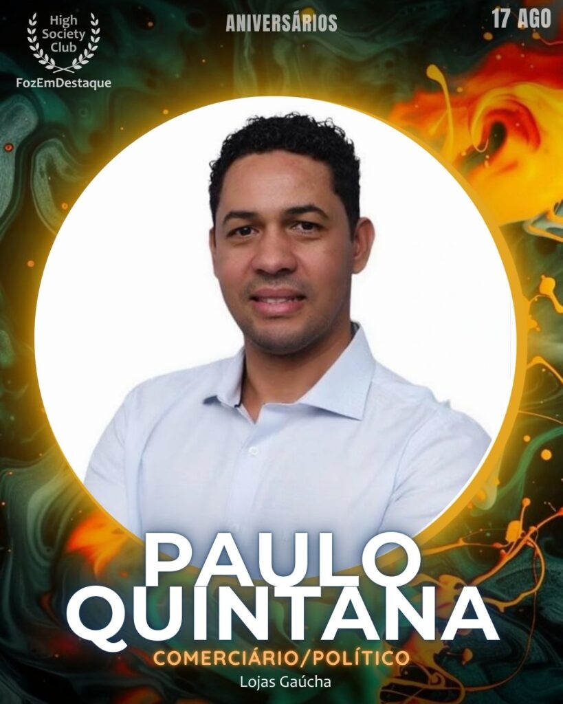 Paulo Quintana
Comerciário/Político
Lojas Gaúcha
Aniversariantes HighSocietyClub 17/08