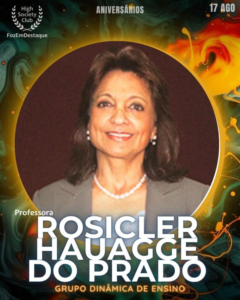 Professora Rosicler Hauagge do Prado
Educadora e Empresária - Grupo UDC – União Dinâmica de Faculdades Cataratas
Aniversariantes HighSocietyClub 17/08