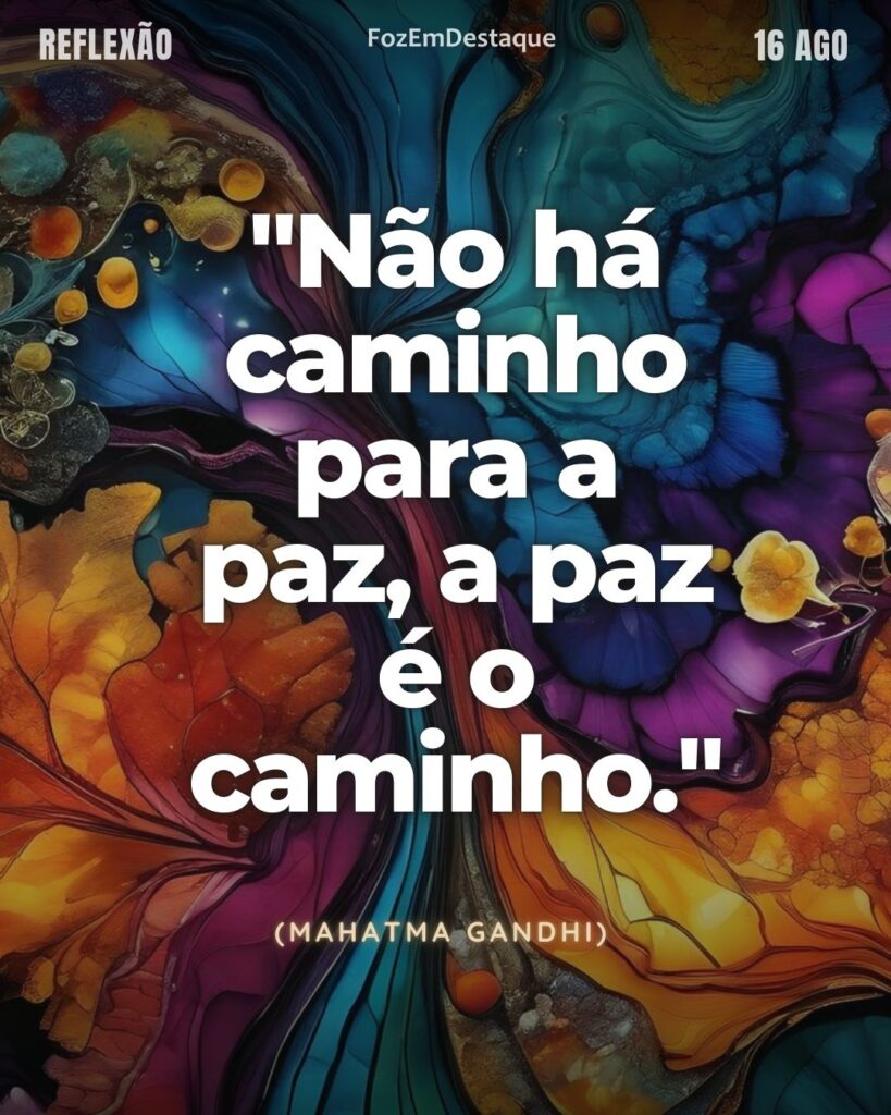 "Não há caminho para a paz, a paz é o caminho."
Paz é o Caminho