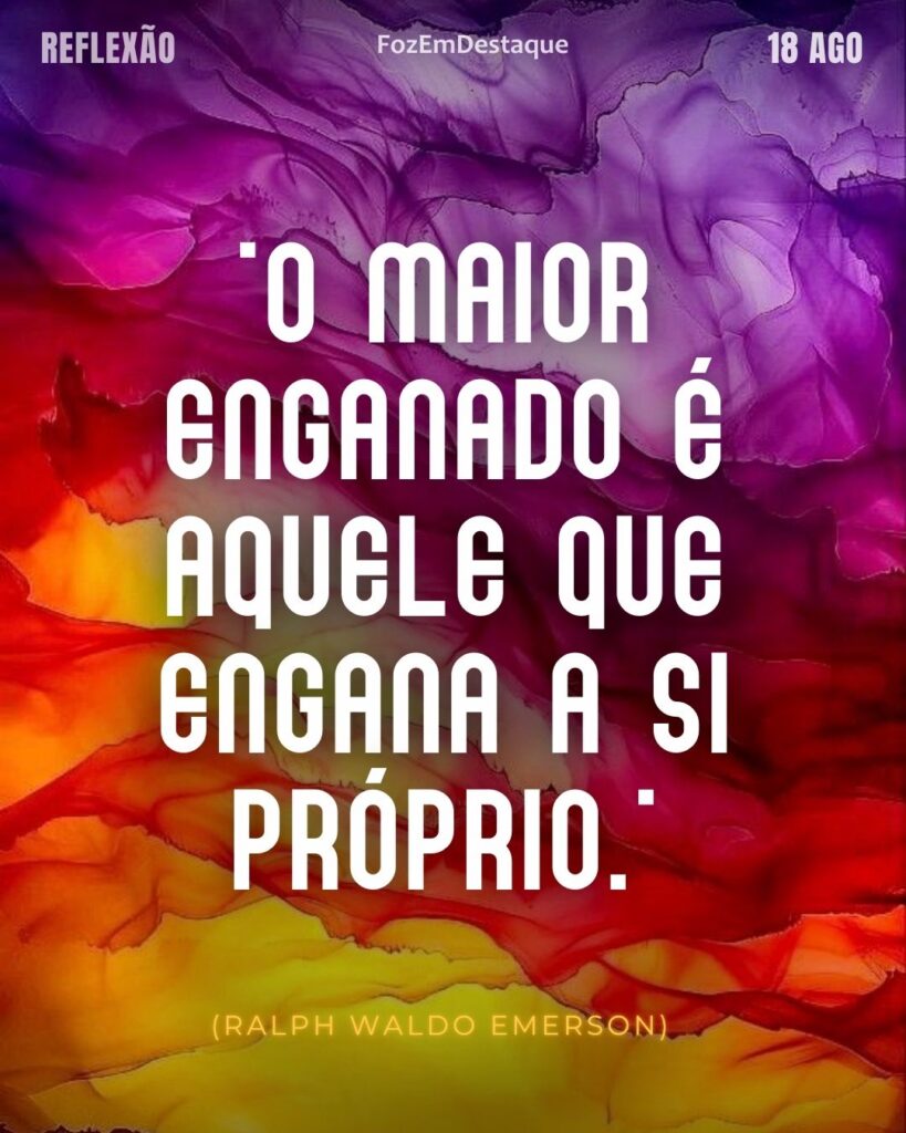 Enganar a si próprio | A Sabedoria de Ralph Waldo Emerson
Reflexão Diária - FozEmDestaque
