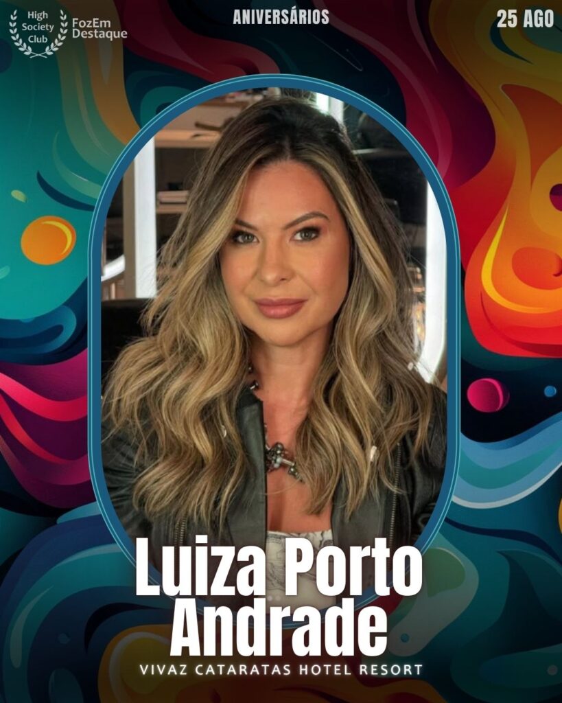 Luiza Porto Andrade
Vivaz Cataratas Hotel Resort
Aniversariantes HighSocietyClub 25/08/2025 FozemDestaque