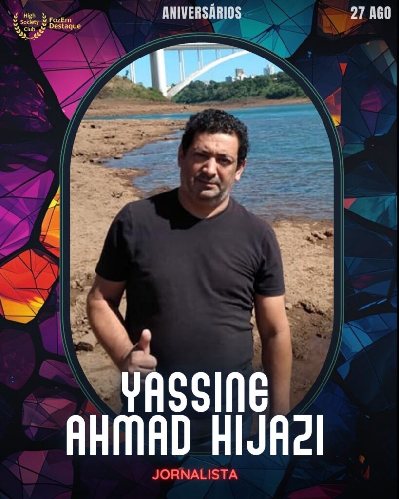 Yassine Ahmad Hijazi
Jornalista
Aniversariantes Foz HighSocietyClub