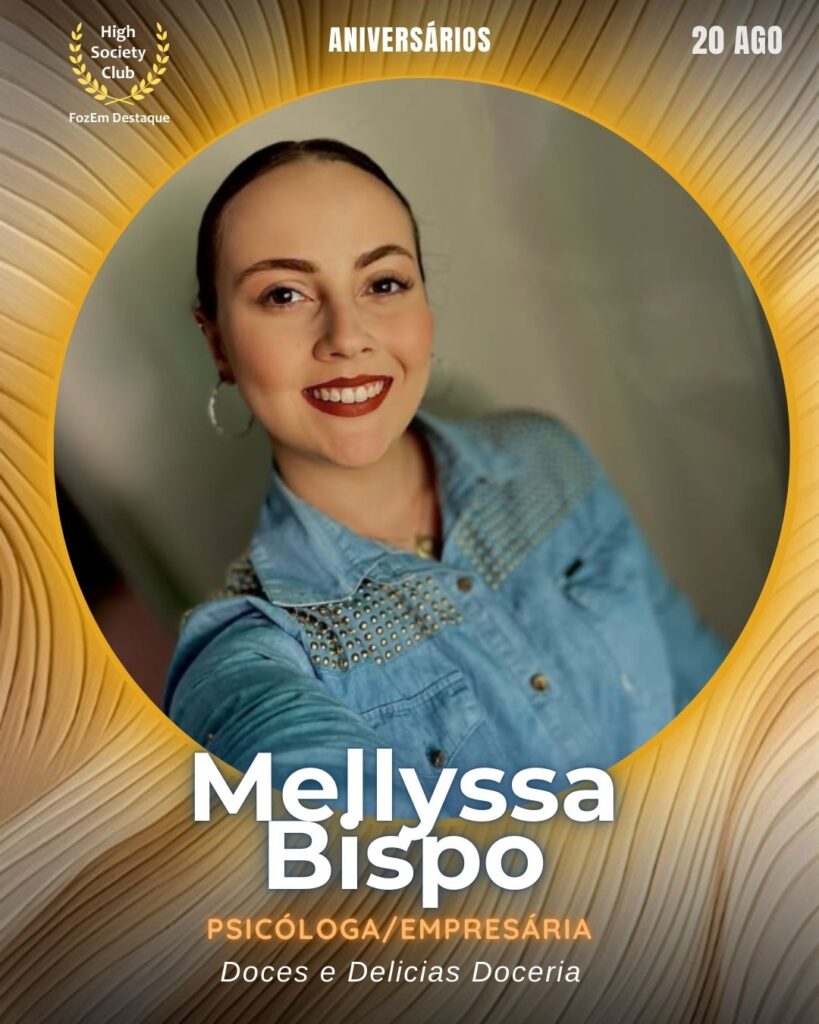 Mellyssa Bispo
Psicóloga/Empresária
Aniversariantes HighSocietyClub 19/08/2028