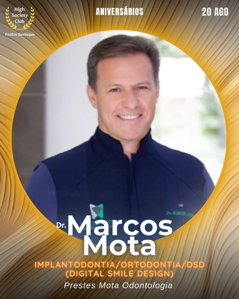 Marcos Mota (Dr.)
Implantodontia/Ortodontia/DsD (Digital Smile Design)
Aniversariantes HighSocietyClub 19/08/2028