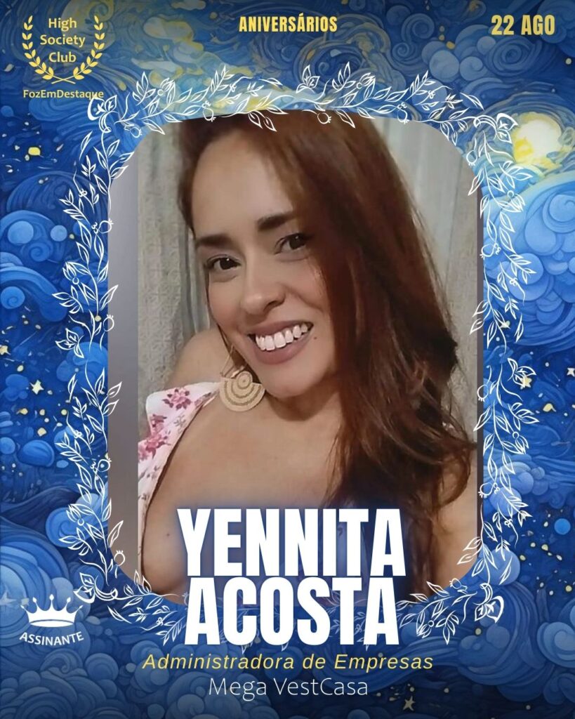 Yennita Acosta
Administradora de Empresas
Mega VestCasa
Aniversariantes 22 Agosto FozEmDestaque