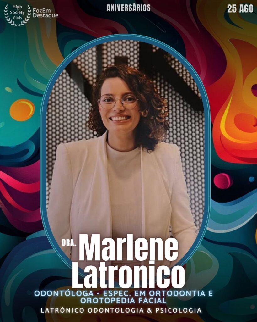 Dra. Marlene Latronico
Odontóloga Especialista em Ortondotia e e Ortopedia Facial - Latrônico Odontologia & Psicologia
Aniversariantes HighSocietyClub 25/08/2025 FozemDestaque