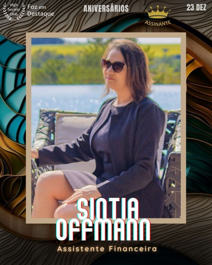 Sintia Offmann 
Assistente Financeira
aniversariantes HighSocietyClub Foz

